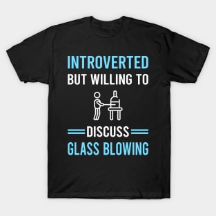 Introverted Glass Blowing Blower Glassblowing Glassblower Glassmith Gaffer T-Shirt